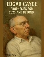 bokomslag Edgar Cayce Prophecies for 2025 and Beyond