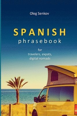 Oleg Senkov - Spanish Phrasebook for Travelers, Expats and Digital Nomads, Häftad