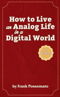 bokomslag How to Live an Analog Life in a Digital World