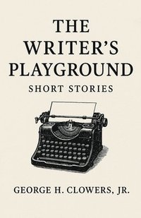 bokomslag The Writer's Playground: Short Stories