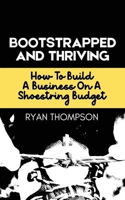 Ryan Thompson - Bootstrapped And Thriving, Häftad