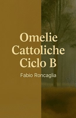 Fabio Roncaglia - Omelie Cattoliche Ciclo B, Häftad