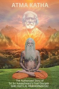 bokomslag Atma Katha - The Authorized Story of Sriyukteswarji's First Disciple (Shri Matital Mukhopadhyay)