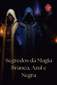 bokomslag Segredos da Magia Branca, Azul e Negra