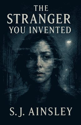 S J Ainsley, S. J. Ainsley, S.J. Ainsley - Stranger You Invented, Häftad