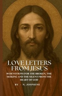 bokomslag Love Letters from Jesus - 50 Devotions for the Broken, the Seeking, and the Silent from the Heart of God