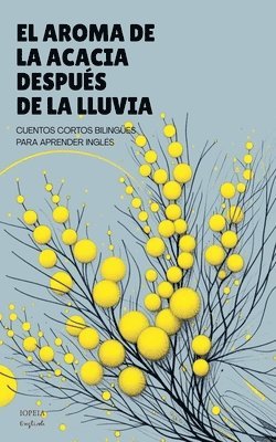 bokomslag El Aroma De La Acacia Después De La Lluvia: Cuentos Cortos Bilingües Para Aprender Inglés