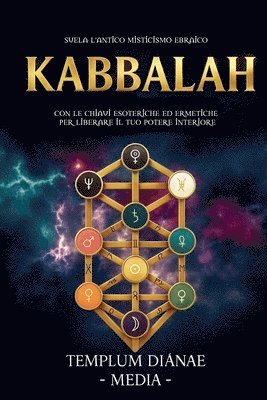 bokomslag Kabbalah: Svela l'Antico Misticismo Ebraico, con le Chiavi Esoteriche ed Ermetiche per liberare il Tuo Potere Interiore