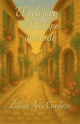 Lilian Arce Cardozo - El relojero del tiempo deten, Häftad