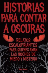 bokomslag Historias Para Contar a Oscuras: Relatos escalofriantes para quienes aman las noches de miedo y misterio