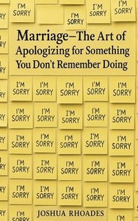 bokomslag Marriage - The Art of Apologizing for Something You Don't Remember Doing