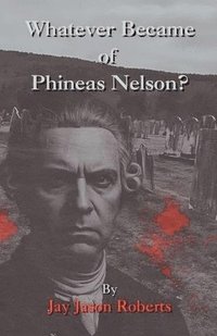bokomslag Whatever Became of Phineas Nelson