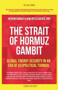 bokomslag The Strait of Hormuz Gambit: Global Energy Security in an Era of Geopolitical Turmoil