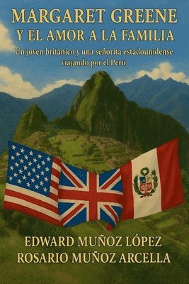 bokomslag Margaret Greene y el Amor a la Familia: Un Joven Británico y una Señorita Estadounidense viajando por el Perú