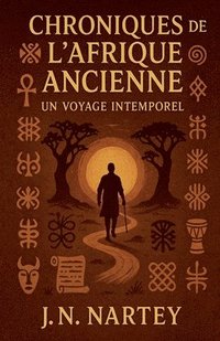 bokomslag Chroniques de l'Afrique Ancienne: Un Voyage Intemporel