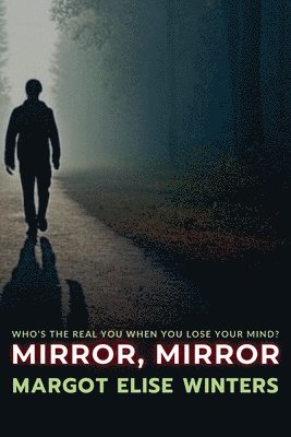 bokomslag Mirror, Mirror: Who's the Real You When You Lose Your Mind?
