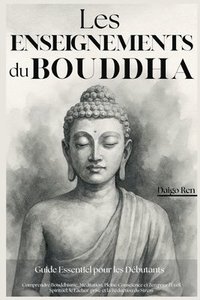 bokomslag Les Enseignements du Bouddha - Guide Essentiel pour les Débutants