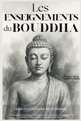 bokomslag Les Enseignements du Bouddha - Guide Essentiel pour les Débutants