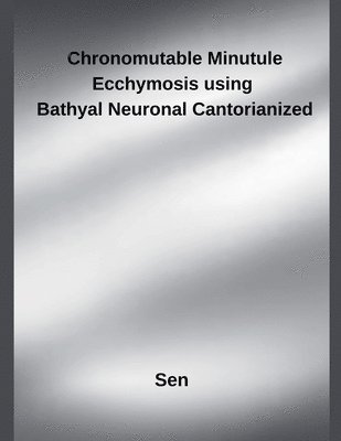 Sen - Chronomutable Minutule Ecchymosis using Bathyal Neuronal Cantorianized, Häftad