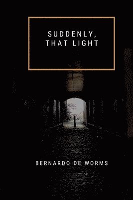 Bernardo de Worms - Suddenly, that light, Häftad