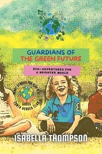 bokomslag Guardians of the Green Future: Eco-Adventures for a Brighter World