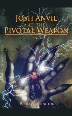 Bruce E Arrington, Bruce E. Arrington - Josh Anvil and the Pivotal Weapon, Häftad