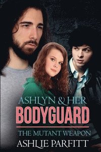 bokomslag Ashlyn and her Bodyguard 2: The Mutant Weapon