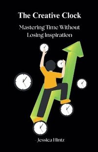 bokomslag Creative Clock - Mastering Time Without Losing Inspiration