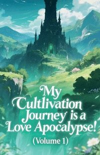 bokomslag My Cultivation Journey is a Love Apocalypse! (Volume 1)