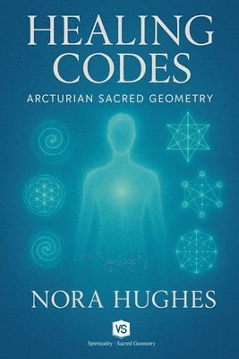 Nora Hughes - Healing Codes - Arcturian Sacred Geometry, Häftad