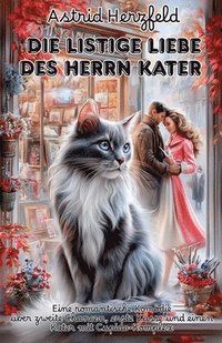 bokomslag Die listige Liebe des Herrn Kater: Eine romantische Komödie über zweite Chancen, erste Küsse und einen Kater mit Cupido-Komplex