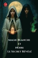 bokomslag Magie Blanche Et Noire Le Secret Révélé