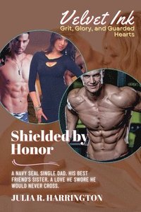 bokomslag Shielded by Honor: A Navy SEAL Single Dad. His Best Friend's Sister. A Love He Swore He Would Never Cross.