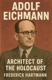 bokomslag Adolf Eichmann: Architect of the Holocaust