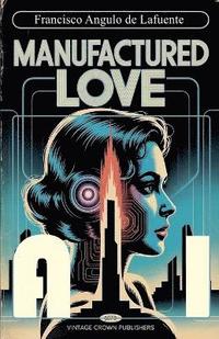 bokomslag Manufactured Love A.I
