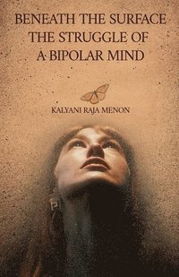 bokomslag Beneath The Surface- The Struggle of a Bipolar Mind