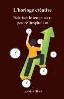 bokomslag L'horloge créative - Maîtriser le temps sans perdre l'inspiration
