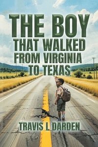 bokomslag Boy That Walked From Virginia To Texas
