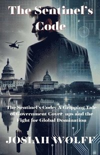bokomslag The Sentinel's Code: A Gripping Tale Of Goverment Cover-ups and the Fight for Global Domination