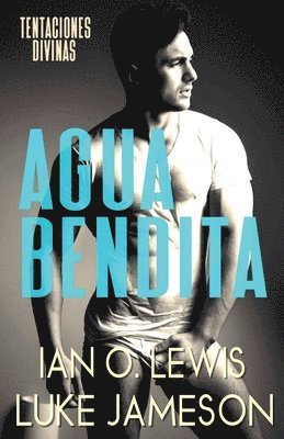 Ian O Lewis, Luke Jameson - Agua Bendida- Un Romance Gay Divino, Häftad