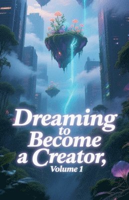 bokomslag Dreaming to Become a Creator, Volume 1