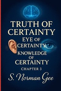 bokomslag Truth of Certainty Eye of Certainty Knowledge of Certainty! (3)