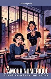 bokomslag L'Amour Numérique: Une histoire d'amour lesbienne moderne à Berlin