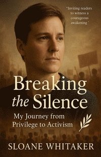 bokomslag Breaking the Silence: My Journey from Privilege to Activism