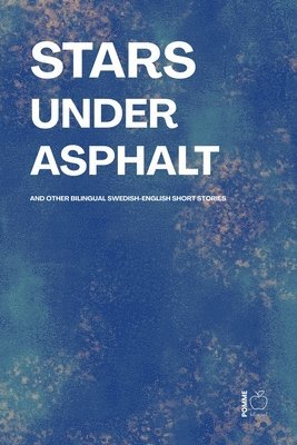 Pomme Bilingual - Stars Under Asphalt And Other Bilingual Swedish-English Short Stories, Häftad
