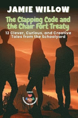 bokomslag The Clapping Code and the Chair Fort Treaty: 12 Clever, Curious, and Creative Tales from the Schoolyard