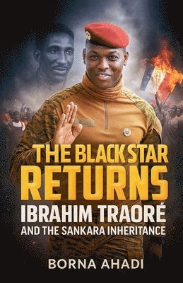bokomslag The Black Star Returns: Ibrahim Traoré and The Sankara Inheritance