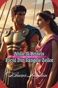 bokomslag Ahile ¿i Briseis Focul Din Sângele Zeilor