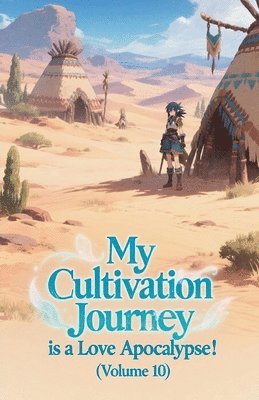 My Cultivation Journey is a Love Apocalypse! (Volume 10)