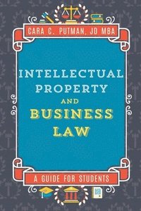 bokomslag Intellectual Property and Business Law: A Guide for MGMT 492 Students